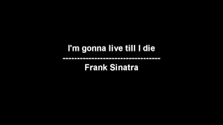 Im gonna live till I die  Frank Sinatra  lyrics [upl. by Naehs]