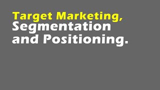 Target Marketing Segmentation and Positioning [upl. by Laeynad452]