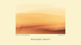 Matchbox Twenty  Dont Get Me Wrong Acoustic Official Audio [upl. by Conn]