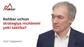 Rahbar uchun strategiya muhimmi yoki taktika  Aziz Gapparov [upl. by Derfniw689]