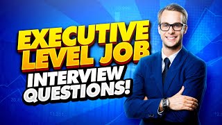 EXECUTIVE Interview Questions and Answers How to PASS an ExecutiveLevel Job Interview [upl. by Redyr811]