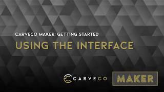 Carveco Maker Getting Started  Using the Interface [upl. by Afaw]