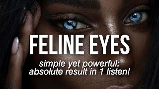 1X LISTEN INSTANT Feline Eyes SUBLIMINAL desired eye size amp shape [upl. by Leta]