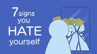 7 Signs You Hate Yourself [upl. by Kobi]