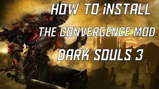 Dark Souls 3 How to Install The Convergence Mod 2021 [upl. by Tterab]