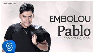 Pablo  Embolou É Só Dizer Que Sim Áudio Oficial [upl. by Shepperd60]