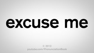 How to Pronounce Excuse Me [upl. by Alvord]