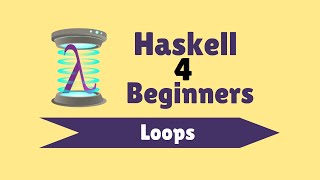 Loops  Haskell for Beginners 19 [upl. by Joleen673]