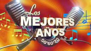 Los Mejores Años La Música de los Años 50 Años 60 Años 70 [upl. by Rehpotsirhk]