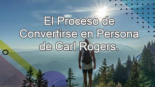 El Proceso de Convertirse en Persona Carl Rogers Canal Psicología y Educación [upl. by Rudwik955]