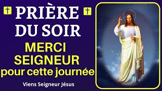 🙏❤ Prière du SOIR  MERCI SEIGNEUR pour cette journée  Prière Puissante pour BIEN DORMIR [upl. by Suivatra]