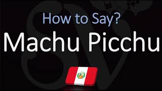 How to Pronounce Machu Picchu CORRECTLY [upl. by Downall]