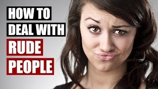 Dealing With Rude People  15 Communication Tips [upl. by Grube489]