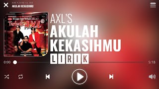 AXLs  Akulah Kekasihmu Lirik [upl. by Kehsihba]