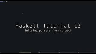 Haskell Tutorial  12  Writing Parsers From Scratch [upl. by Annahgiel5]