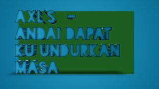 AXLS  Andai Dapat Ku Undurkan Masa Lirik Video Channel [upl. by How]