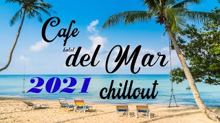 Chillout CAFE  Hotel del Mar 2021 chill out lounge music mix [upl. by Iarised13]