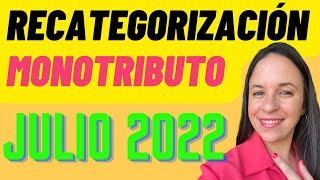 RECATEGORIZACIÓN MONOTRIBUTO Novedades JULIO 2022 [upl. by Fleur]