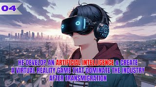 He Develop An AI amp Create A Virtual Reality Game That Dominate The Industry After Transmigration 04 [upl. by Asilak]