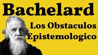 Bachelard Los Obstaculos Epistemologicos [upl. by Arted]