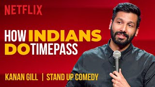 How Indians Do Timepass  Kanan Gill StandUp Comedy  Netflix India [upl. by Borlow]