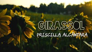 LETRA GIRASSOL  Priscilla Alcântara [upl. by Imalda715]