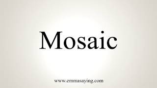 How To Pronounce Mosaic [upl. by Reibaj]