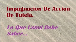 IMPUGNACION de ACCION de TUTELA lo que USTED debe SABER [upl. by Ferdy675]