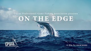 ON THE EDGE  Presented by the Cairns Professional Game Fishing Association [upl. by Porett]