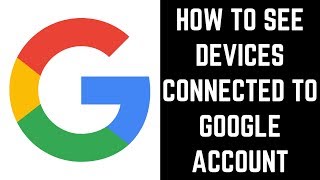 How to See Devices Connected to Google Account [upl. by Matilda]