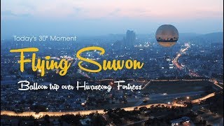 Flying Suwon Balloon trip over Hwaseong Fortress [upl. by Sidonnie663]