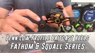 Penn Low Profile Baitcast Reels Fathom amp Squall [upl. by Nylyram]