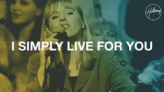 I Simply Live for You  Hillsong Worship [upl. by Prakash]