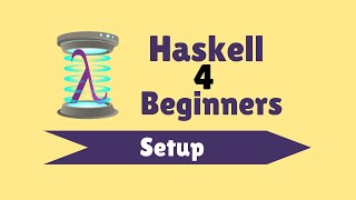 Setup  Haskell for Beginners 2 [upl. by Goddart571]