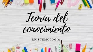 Teoría del conocimiento Epistemología [upl. by Goldfarb]