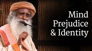 Mind  Prejudice and Identity  Sadhguru [upl. by Stephania]