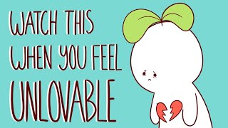 Watch This If You Feel Unlovable [upl. by Orville]