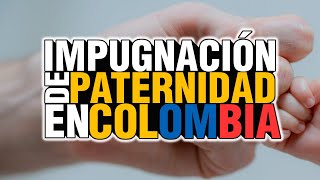 IMPUGNACIÓN DE PATERNIDAD COLOMBIA Y FILIACIÓN [upl. by Repsac463]