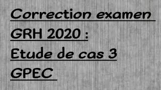 correction examen GRH 2020  Etude de cas 3 GPEC [upl. by Ronal887]