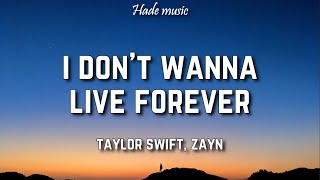 Taylor Swift Zayn  I Dont Wanna Live Forever Lyrics [upl. by Krischer]