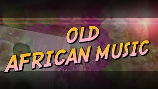 OLD AFRICAN MUSIC  MUSIQUE AFRICAINE NOSTALGIE [upl. by Selrac]