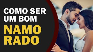 Como Ser um Bom Namorado em 5 Simples Passos [upl. by Anivlis]