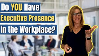 Do YOU Have Executive Presence  Workplace Leadership [upl. by Mose]