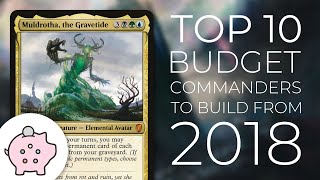 Top 10 Budget Commanders to Build from 2018  Commander  Magic the Gathering  EDH [upl. by Aisinoid421]