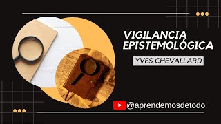 VIGILANCIA EPISTEMOLÓGICA de Yves Chevallard  EPISTEMOLOGICAL SURVEILLANCE [upl. by Bailey]