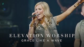 Grace Like A Wave  Live  Elevation Worship [upl. by Pytlik]