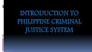 INTRODUCTION TO PHILIPPINE CRIMINAL JUSTICE SYSTEM [upl. by Anyr]