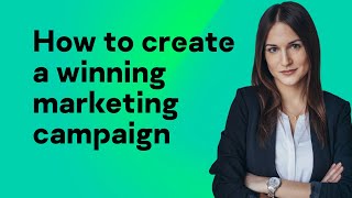 How to create a winning marketing campaign [upl. by Hite669]