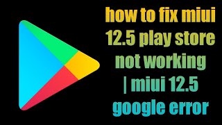 how to fix miui 125 play store not working  miui 125 google error  google play error [upl. by Milan140]