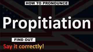 How to Pronounce Propitiation  English Pronunciation Guide [upl. by Shuping]